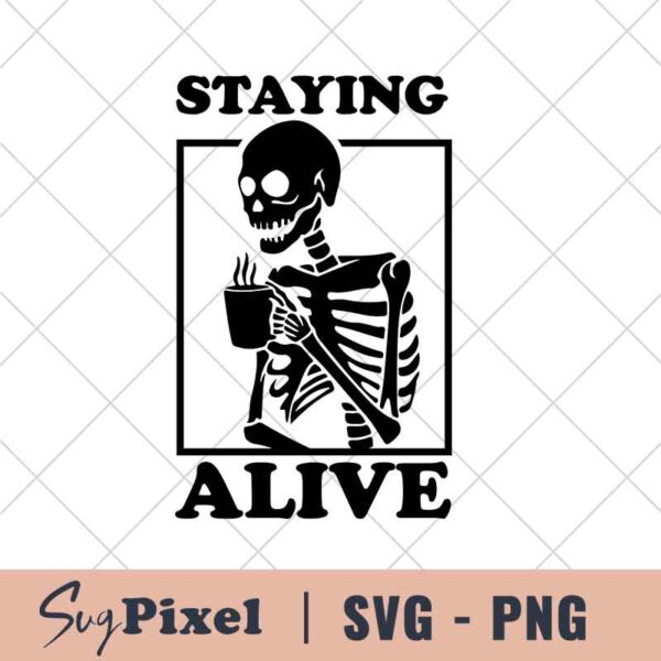 Staying Alive Skeleton Drink Coffee Svg
